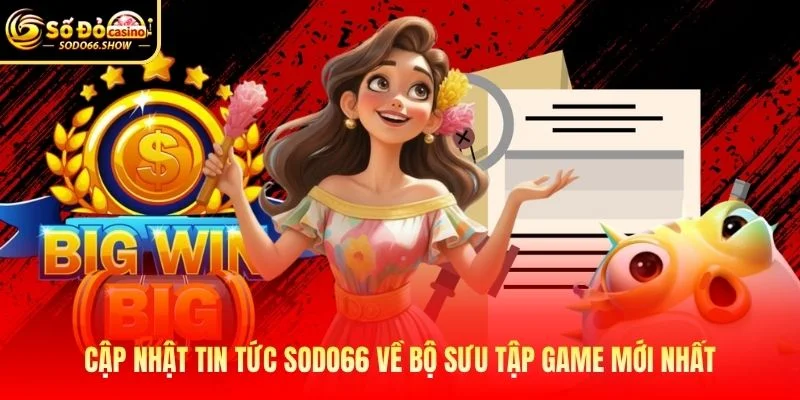 Cập nhật tin tức SODO66 về bộ sưu tập game mới nhất Cập nhật tin tức SODO66 về bộ sưu tập game mới nhất