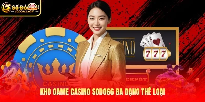Kho game Casino SODO66 đa dạng thể loại Kho game Casino SODO66 đa dạng thể loại